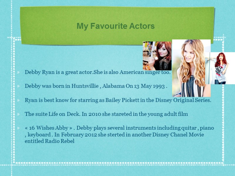 My Favourite Actors Debby Ryan is a great actor.She is also American singer too.